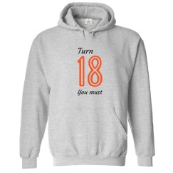 Turn 18 You Must Unisex Kids & Adult Pullover Hoodie									
